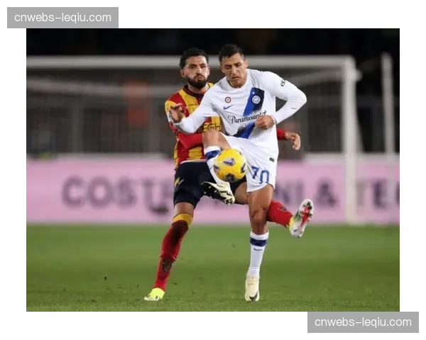 国际米兰客场2-0击败莱切，积分优势扩大至10分领跑意甲